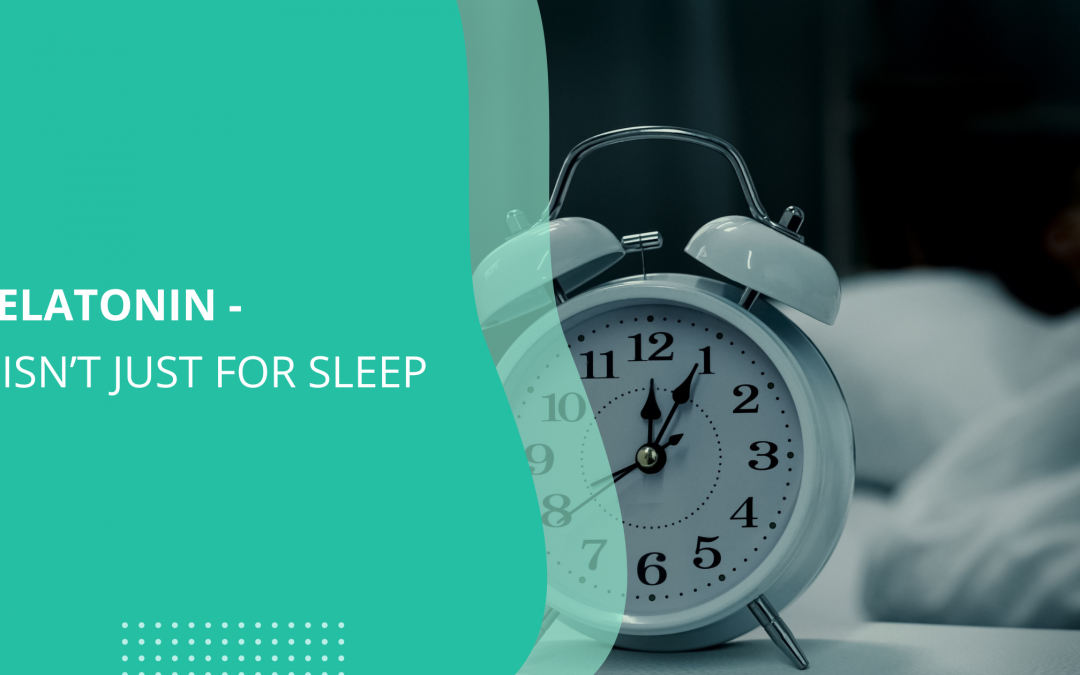 Melatonin – It Isn’t Just for Sleep
